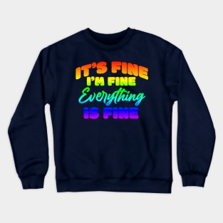 It's Fine. I'm Fine. (Rainbow Edition) Crewneck Sweatshirt